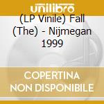 (LP Vinile) Fall (The) - Nijmegan 1999 lp vinile di Fall (The)