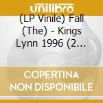 (LP Vinile) Fall (The) - Kings Lynn 1996 (2 Lp) lp vinile di Fall (The)
