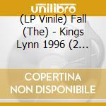 (LP Vinile) Fall (The) - Kings Lynn 1996 (2 Lp) vinile