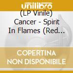 (LP Vinile) Cancer - Spirit In Flames (Red Vinyl) lp vinile