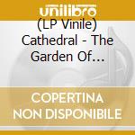 (LP Vinile) Cathedral - The Garden Of Unearthly Delights (2 Lp) lp vinile di Cathedral