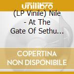 (LP Vinile) Nile - At The Gate Of Sethu (2 Lp) lp vinile di Nile