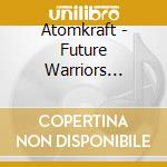 Atomkraft - Future Warriors (Ltd.Digi) cd