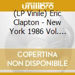 (LP Vinile) Eric Clapton - New York 1986 Vol. 1 (2 Lp) lp vinile