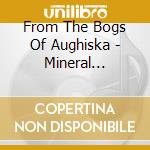 From The Bogs Of Aughiska - Mineral Bearing Veins cd musicale di From The Bogs Of Aughiska