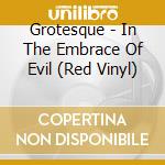 Grotesque - In The Embrace Of Evil (Red Vinyl) cd musicale di Grotesque