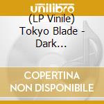 (LP Vinile) Tokyo Blade - Dark Revolution vinile