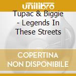 Tupac & Biggie - Legends In These Streets cd musicale di Tupac & Biggie