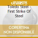 Toledo Steel - First Strike Of Steel cd musicale