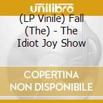 (LP Vinile) Fall (The) - The Idiot Joy Show vinile