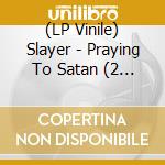 (LP Vinile) Slayer - Praying To Satan (2 Lp) vinile