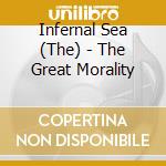 Infernal Sea (The) - The Great Morality cd musicale di Infernal Sea (The)