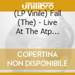 (LP Vinile) Fall (The) - Live At The Atp Festival - 28 April 2002 (2 Lp) lp vinile