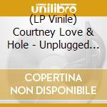 (LP Vinile) Courtney Love & Hole - Unplugged & More lp vinile