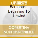 Barnabus - Beginning To Unwind cd