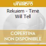 Rekuiem - Time Will Tell cd musicale