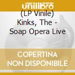 (LP Vinile) Kinks, The - Soap Opera Live vinile