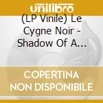(LP Vinile) Le Cygne Noir - Shadow Of A Wrecking Ball vinile