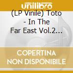 (LP Vinile) Toto - In The Far East Vol.2 (2 Lp) lp vinile