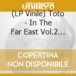 (LP Vinile) Toto - In The Far East Vol.2 (2 Lp) vinile