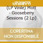 (LP Vinile) Mott - Gooseberry Sessions (2 Lp) vinile