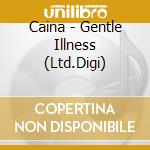 Caina - Gentle Illness (Ltd.Digi) cd musicale