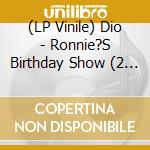 (LP Vinile) Dio - Ronnie?S Birthday Show (2 Lp) vinile