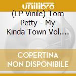 (LP Vinile) Tom Petty - My Kinda Town Vol. 2 (2 Lp) lp vinile