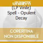 (LP Vinile) Spell - Opulent Decay vinile