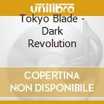 Tokyo Blade - Dark Revolution cd musicale