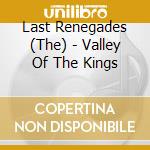Last Renegades (The) - Valley Of The Kings cd