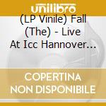 (LP Vinile) Fall (The) - Live At Icc Hannover 1984 (2 Lp) lp vinile