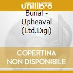 Burial - Upheaval (Ltd.Digi) cd musicale