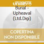 Burial - Upheaval (Ltd.Digi) cd