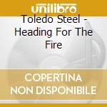 Toledo Steel - Heading For The Fire cd