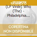 (LP Vinile) Who (The) - Philadelphia Vol.1 (2 Lp) lp vinile