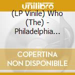 (LP Vinile) Who (The) - Philadelphia Vol.1 (2 Lp) vinile