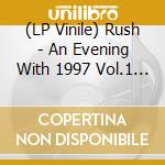 (LP Vinile) Rush - An Evening With 1997 Vol.1 (2 Lp) lp vinile