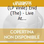 (LP Vinile) Enid (The) - Live At Loughboroguh Town Hall 1980 lp vinile