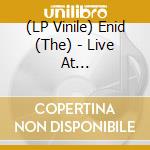 (LP Vinile) Enid (The) - Live At Loughboroguh Town Hall 1980 vinile