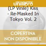(LP Vinile) Kiss - Re-Masked In Tokyo Vol. 2 vinile