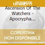 Ascension Of The Watchers - Apocrypha (Ltd.Digi) cd musicale