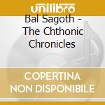 Bal Sagoth - The Chthonic Chronicles cd