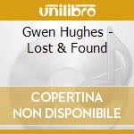 Gwen Hughes - Lost & Found cd musicale di Gwen Hughes
