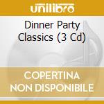 Dinner Party Classics (3 Cd) cd musicale di River Productions