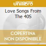 Love Songs From The 40S cd musicale di River Productions