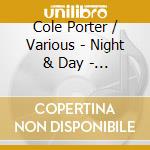 Cole Porter / Various - Night & Day - The Best Music Of Cole Porter cd musicale di Cole Porter / Various