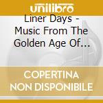 Liner Days - Music From The Golden Age Of Travel / Various cd musicale di Liner Days