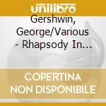 Gershwin, George/Various - Rhapsody In Blue - The Best Music Of George Gershwin cd