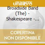 Broadside Band (The) - Shakespeare - Music, Songs And Dances From The Age cd